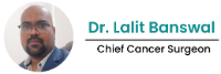 Dr. Lalit Banswal : Cancer surgeon