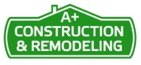 A+ Construction & Remodeling