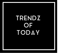 Trendz of Today