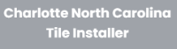 Charlotte North Carolina Tile Installer