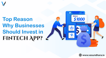 Top Reason Why Your Business Need To Invest in Fintech App Development?