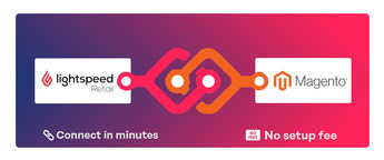 Integrate Magento with Lightspeed Retail - enjoy automatic syncing of products and orders