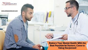 Restore Your Mental Health With the Best Psychiatrist Doctors. Come to Eskag Sanjeevani!