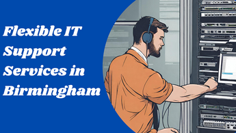 Flexible IT Support Services in Birmingham