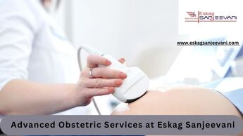 Advanced Obstetric Services at Eskag Sanjeevani