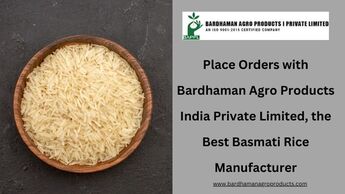 Place Orders with Bardhaman Agro Products India Private Limited, the Best Basmati Rice Manufacturer