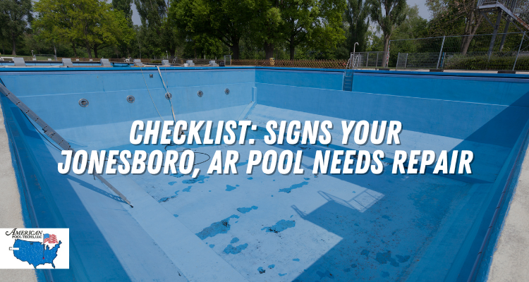 Checklist: Signs Your Jonesboro, AR Pool Needs Repair