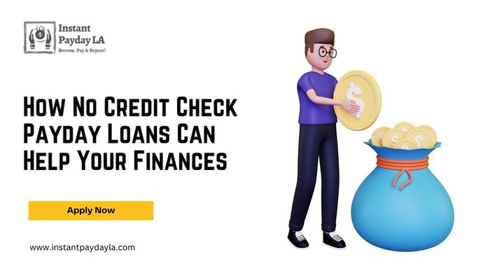 How No Credit Check Payday Loans Can Help Your Finances