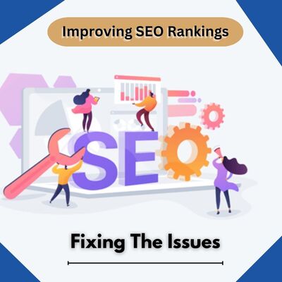 Improving SEO Rankings: Fixing The Issues