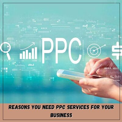 Reasons You Need PPC Services For Your Business