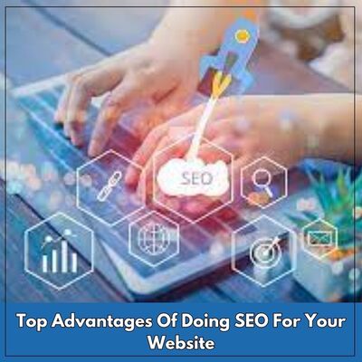 Top Advantages Of Doing SEO For Your Website