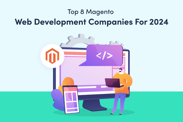 Top 8 Magento Web Development Companies In USA You Can Partner With In 2024