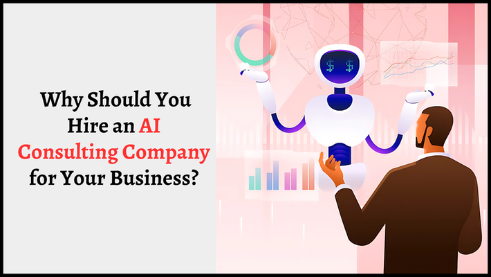 Why Should You Hire an AI Consulting Company for Your Business?