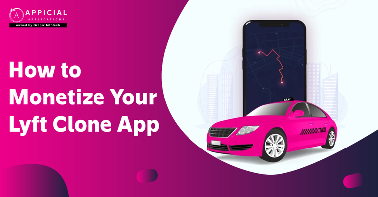 HOW TO MONETIZE YOUR LYFT CLONE APP