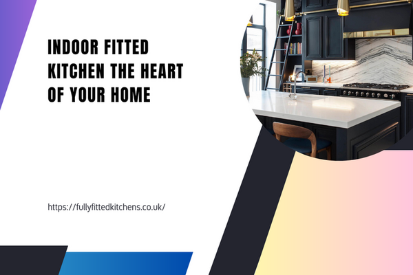 Indoor Fitted Kitchen The Heart of Your Home