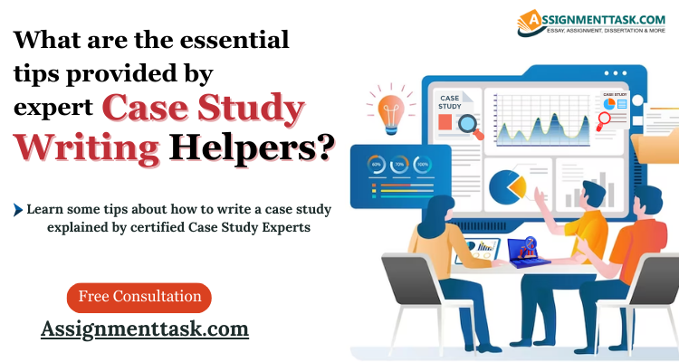 What are the essential tips provided by expert Case Study Writing Helpers?