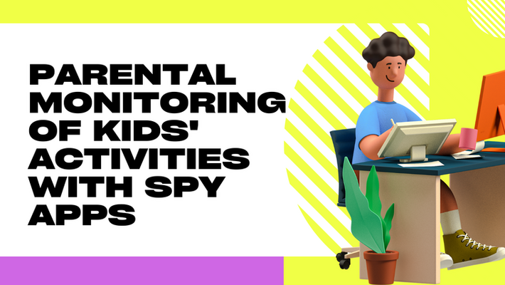 Parental Monitoring of Kids' Activities with Spy Apps