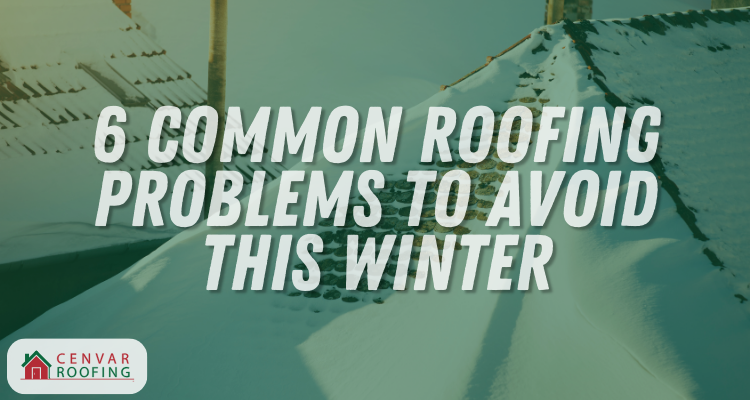 6 Common Roofing Problems to Avoid This Winter