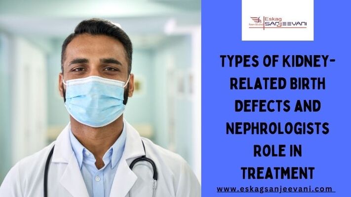 Types of Kidney-Related Birth Defects and Nephrologists' Role in Treatment