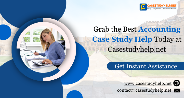 Grab the Best Accounting Case Study Help Today at Casestudyhelp.net