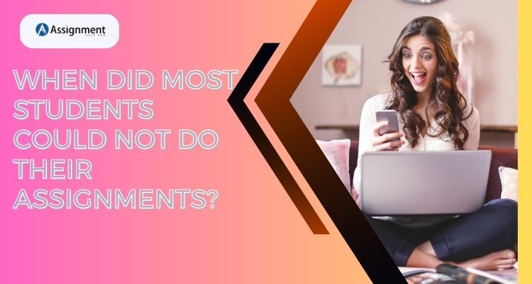 When Did Most Students Could Not Do Their Assignments?