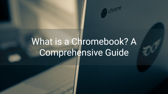 What is a Chromebook? A Comprehensive Guide