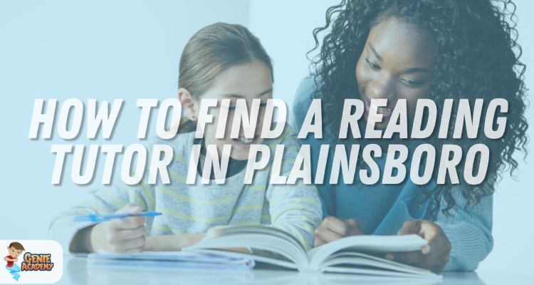 How to Find A Reading Tutor in Plainsboro, NJ - 7 Steps to Success