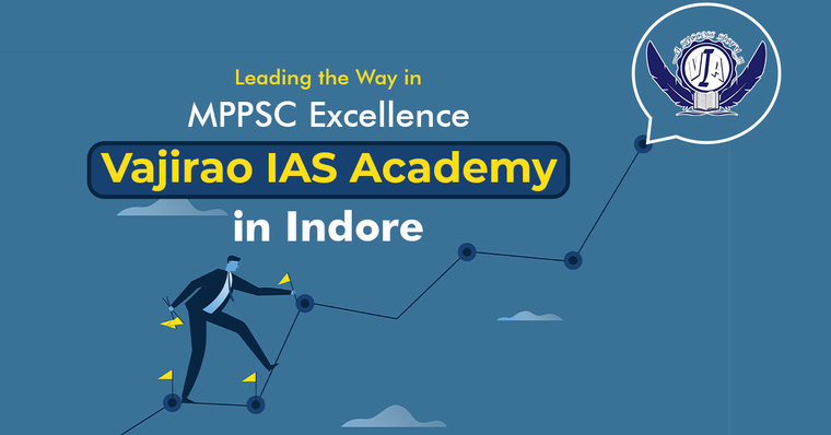 Leading the Way in MPPSC Excellence: Vajirao IAS Academy in Indore