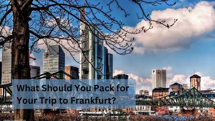 What Should You Pack for Your Trip to Frankfurt?