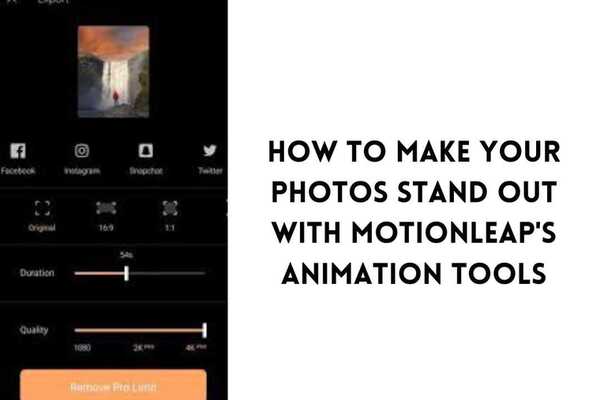 How to Make Your Photos Stand Out with Motionleap's Animation Tools