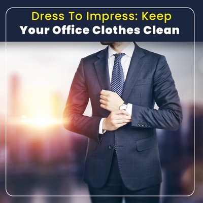 Dress To Impress: Keep Your Office Clothes Clean