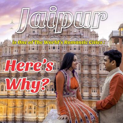 Jaipur is One of The World’s Romantic Cities: Here’s Why?