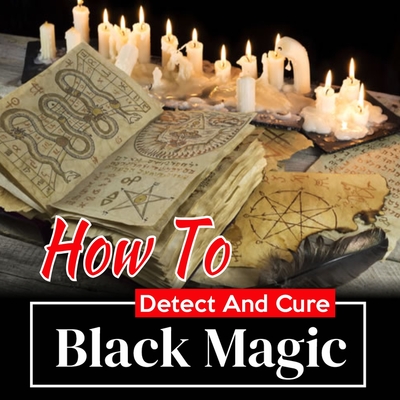 How to Detect and Cure Black Magic?